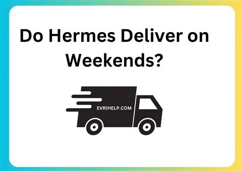 does hermes deliver on saturday|Hermes delivery on sunday.